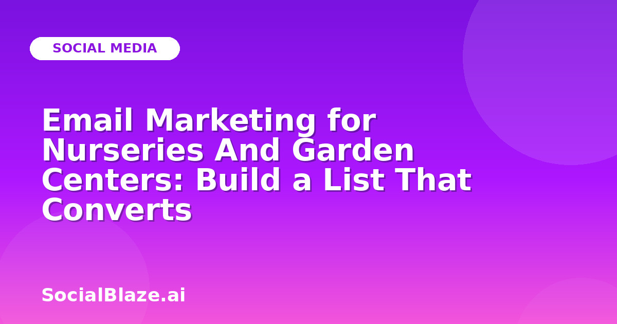 Email Marketing for Nurseries And Garden Centers: Build a List That Converts