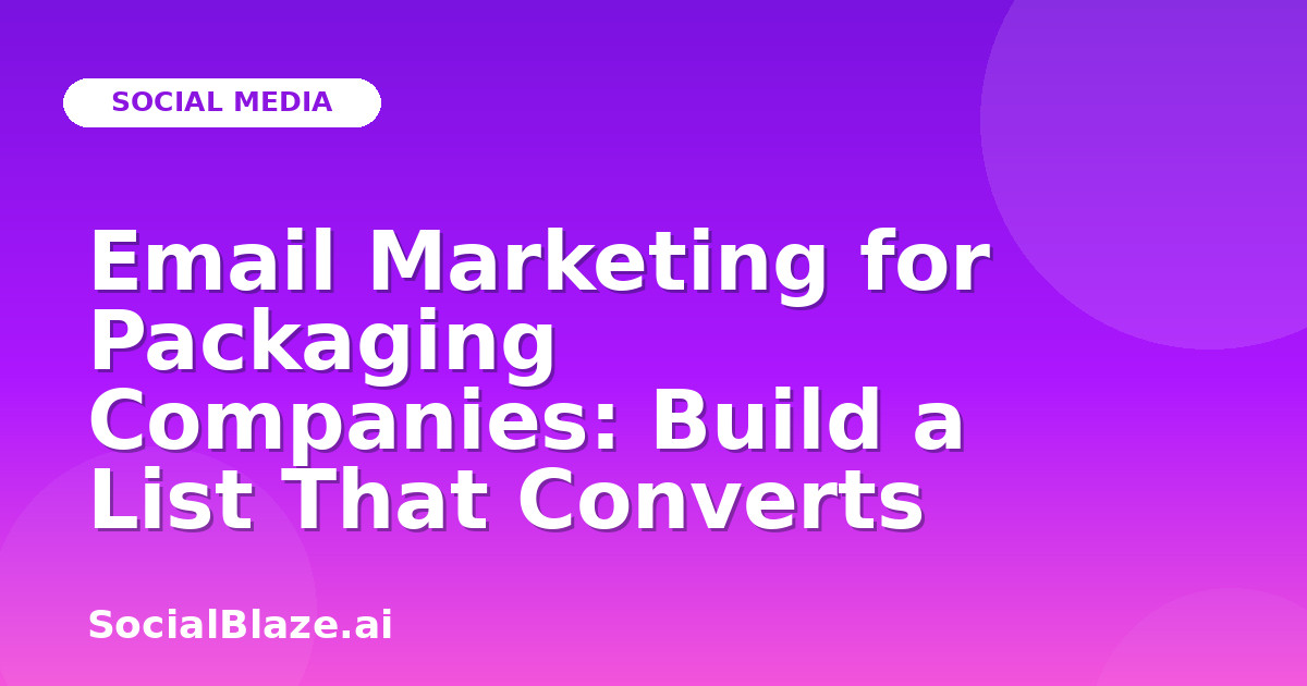 Email Marketing for Packaging Companies: Build a List That Converts