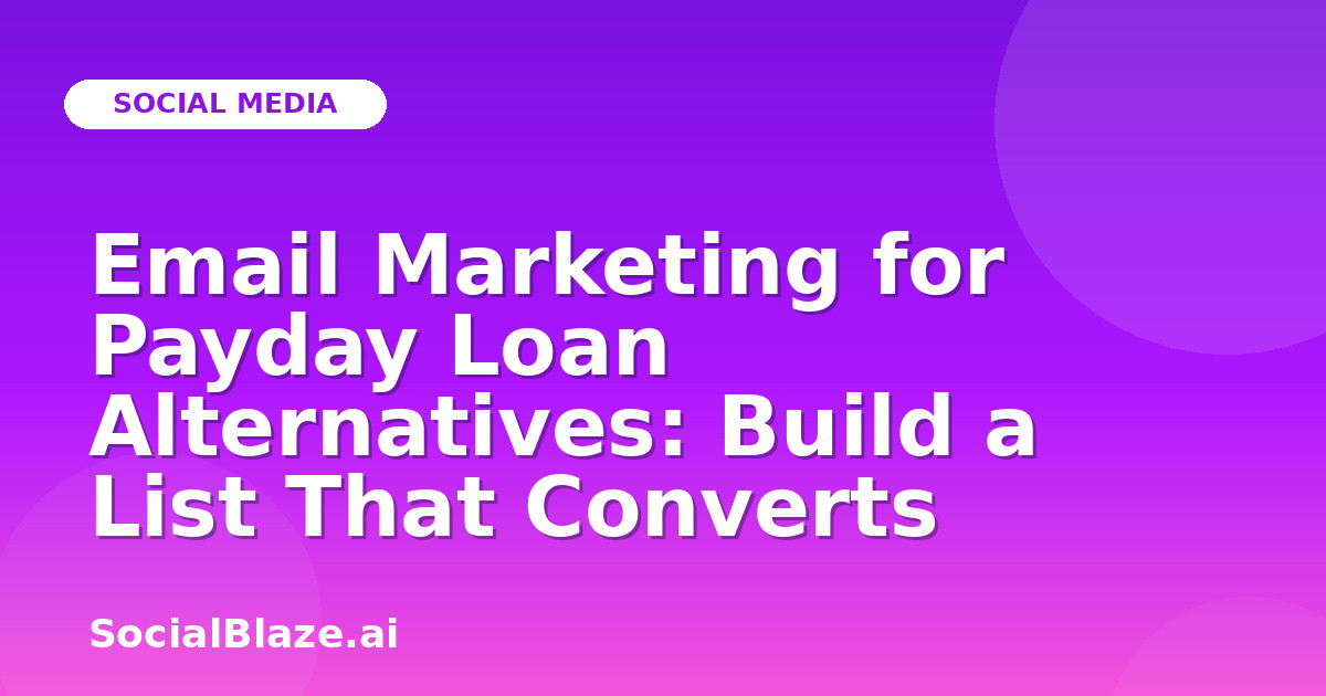 Email Marketing for Payday Loan Alternatives: Build a List That Converts