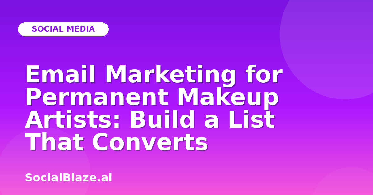 Email Marketing for Permanent Makeup Artists: Build a List That Converts