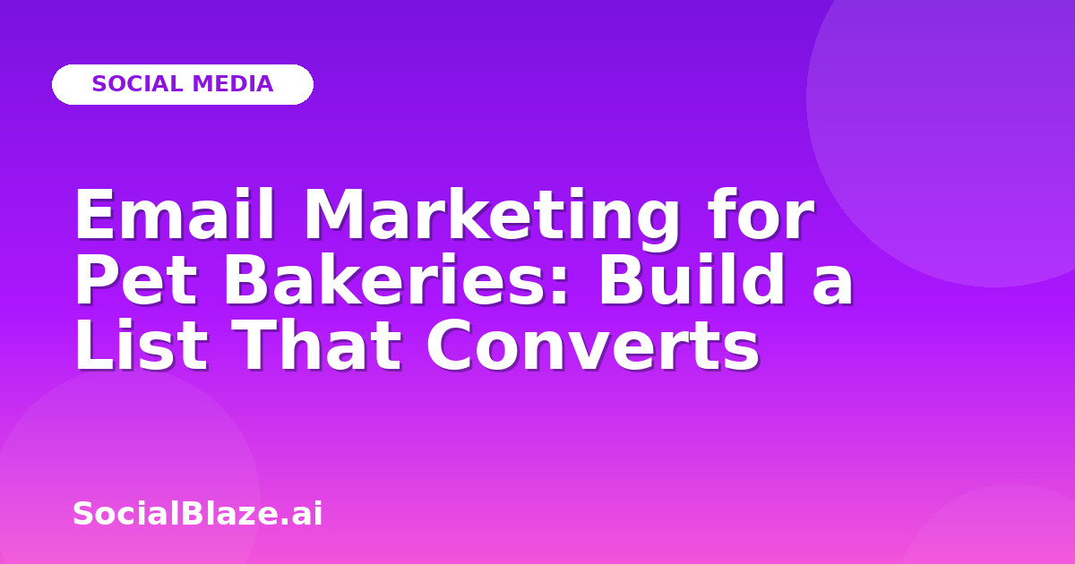 Email Marketing for Pet Bakeries: Build a List That Converts