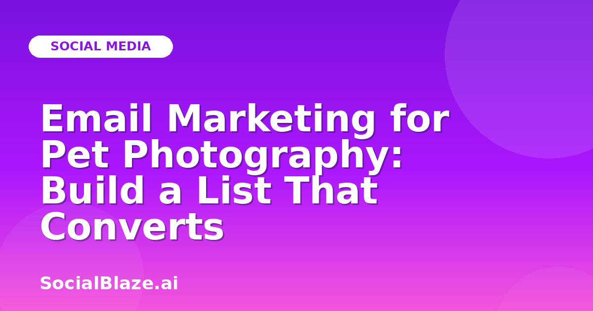 Email Marketing for Pet Photography: Build a List That Converts