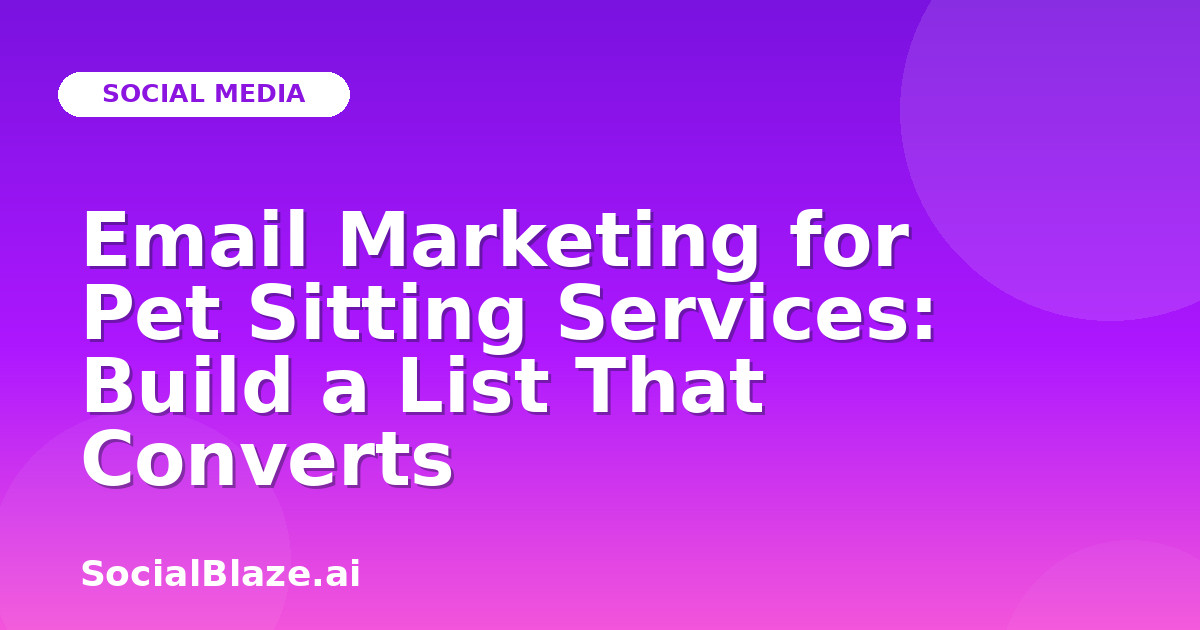 Email Marketing for Pet Sitting Services: Build a List That Converts