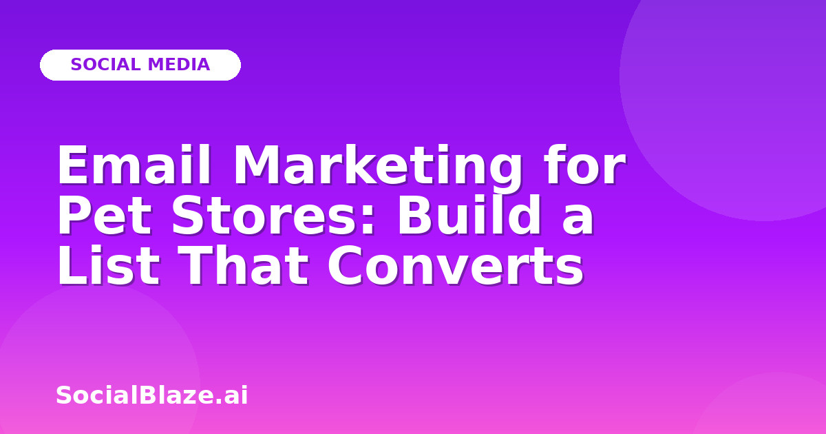Email Marketing for Pet Stores: Build a List That Converts