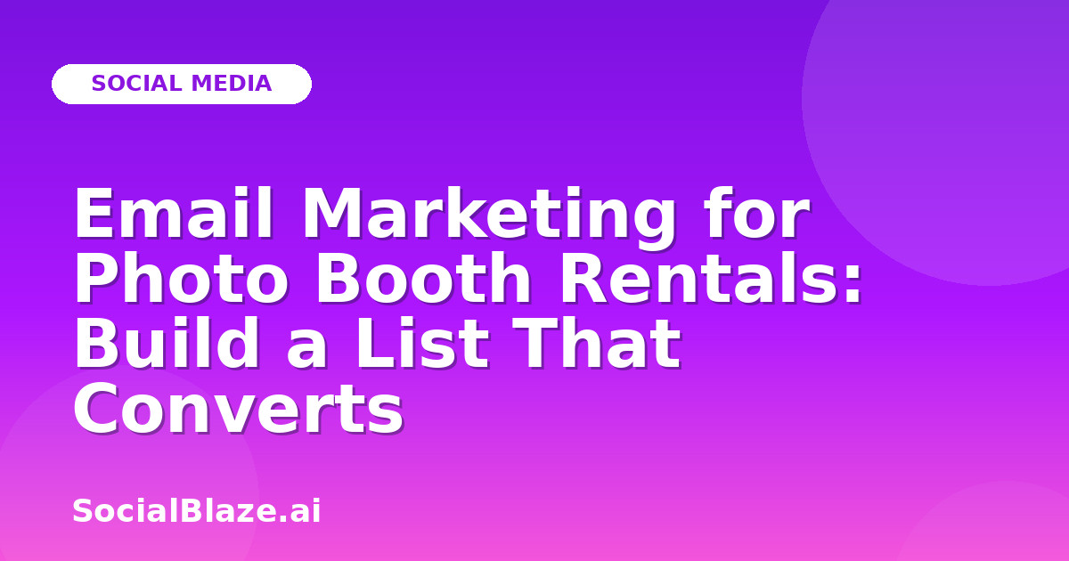 Email Marketing for Photo Booth Rentals: Build a List That Converts