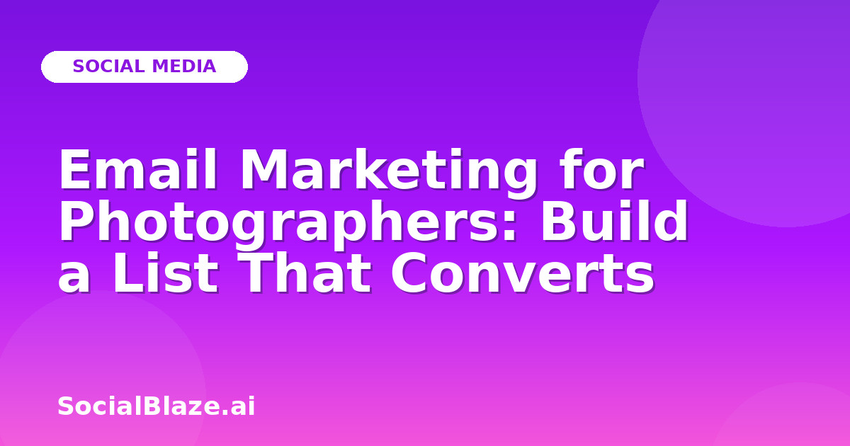 Email Marketing for Photographers: Build a List That Converts