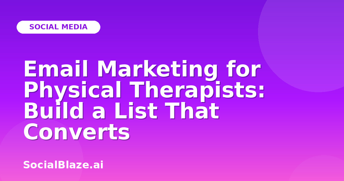 Email Marketing for Physical Therapists: Build a List That Converts