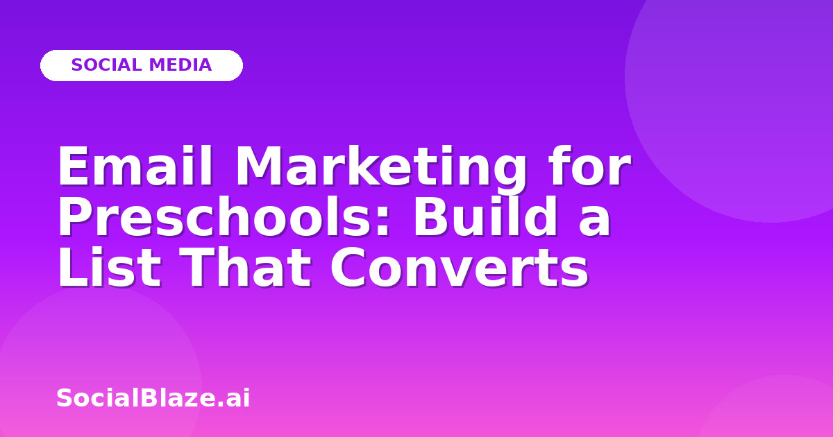 Email Marketing for Preschools: Build a List That Converts