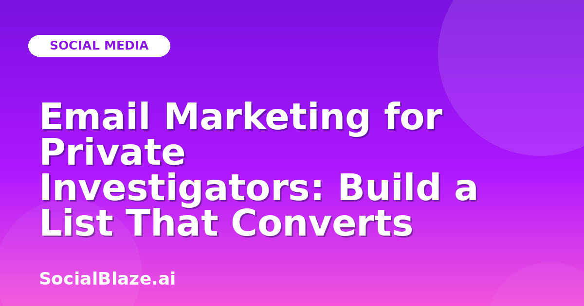Email Marketing for Private Investigators: Build a List That Converts