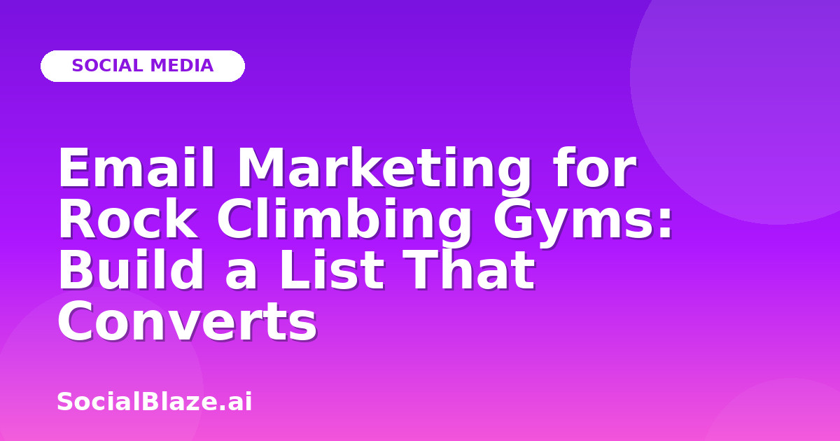 Email Marketing for Rock Climbing Gyms: Build a List That Converts