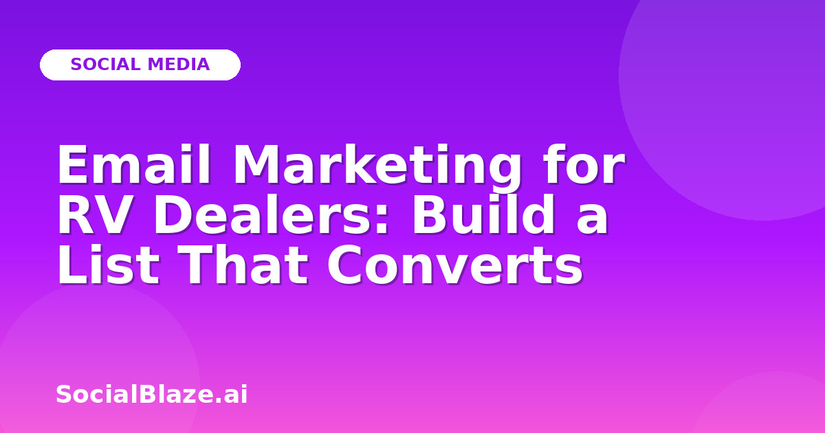 Email Marketing for RV Dealers: Build a List That Converts