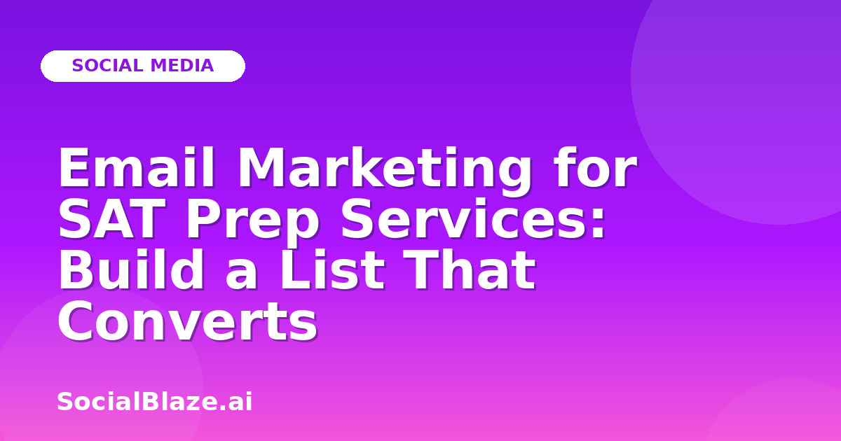 Email Marketing for SAT Prep Services: Build a List That Converts
