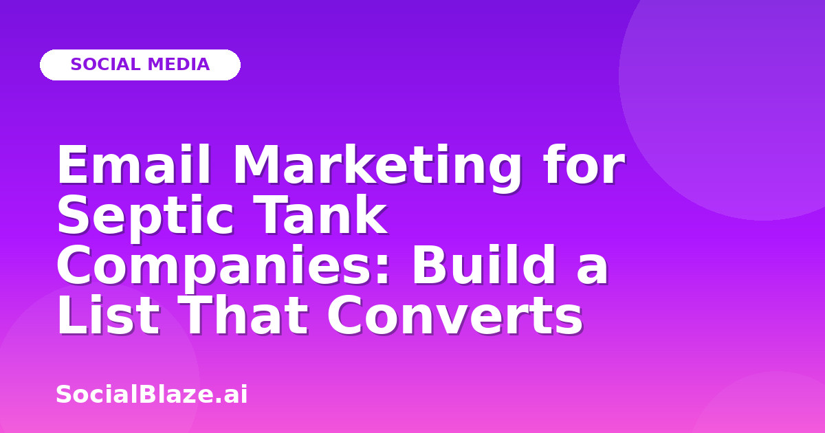 Email Marketing for Septic Tank Companies: Build a List That Converts