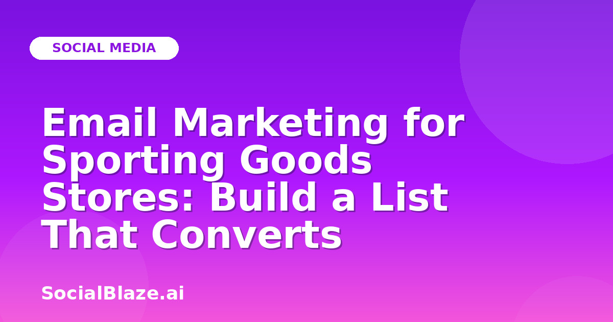 Email Marketing for Sporting Goods Stores: Build a List That Converts