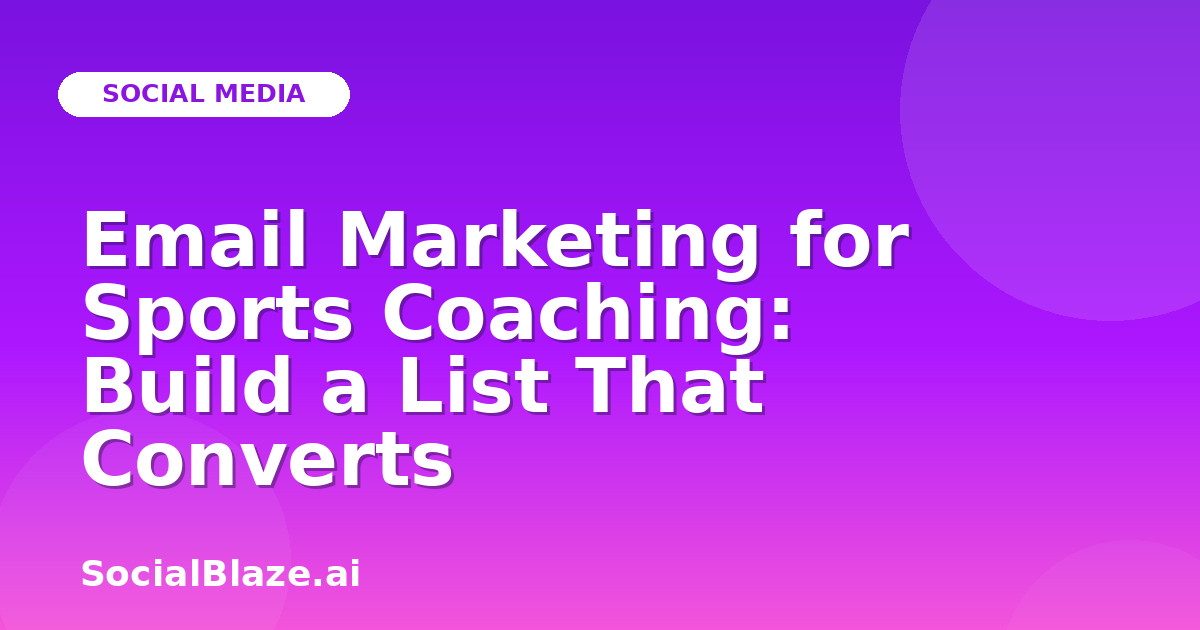 Email Marketing for Sports Coaching: Build a List That Converts