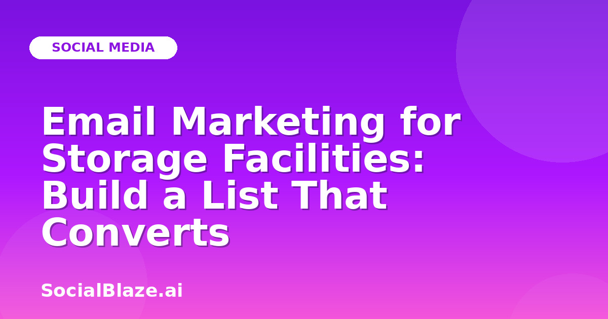 Email Marketing for Storage Facilities: Build a List That Converts