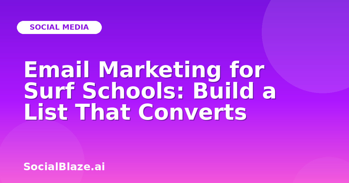 Email Marketing for Surf Schools: Build a List That Converts