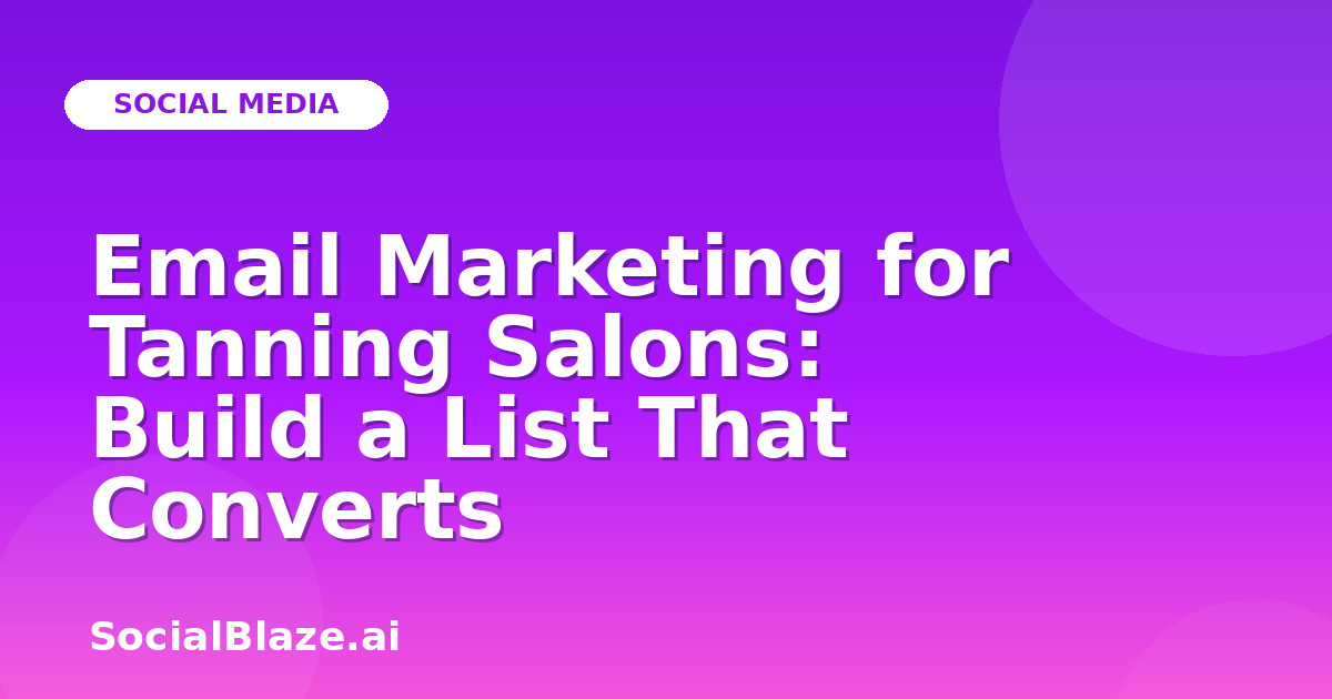 Email Marketing for Tanning Salons: Build a List That Converts