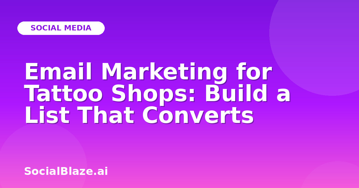 Email Marketing for Tattoo Shops: Build a List That Converts