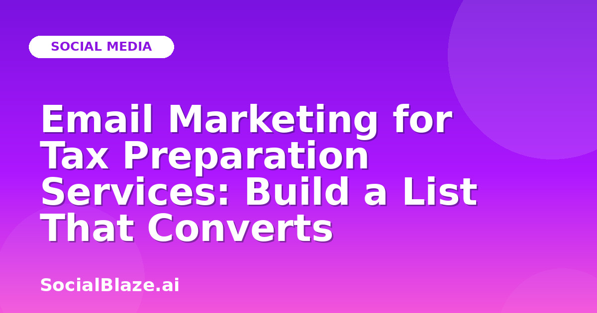 Email Marketing for Tax Preparation Services: Build a List That Converts