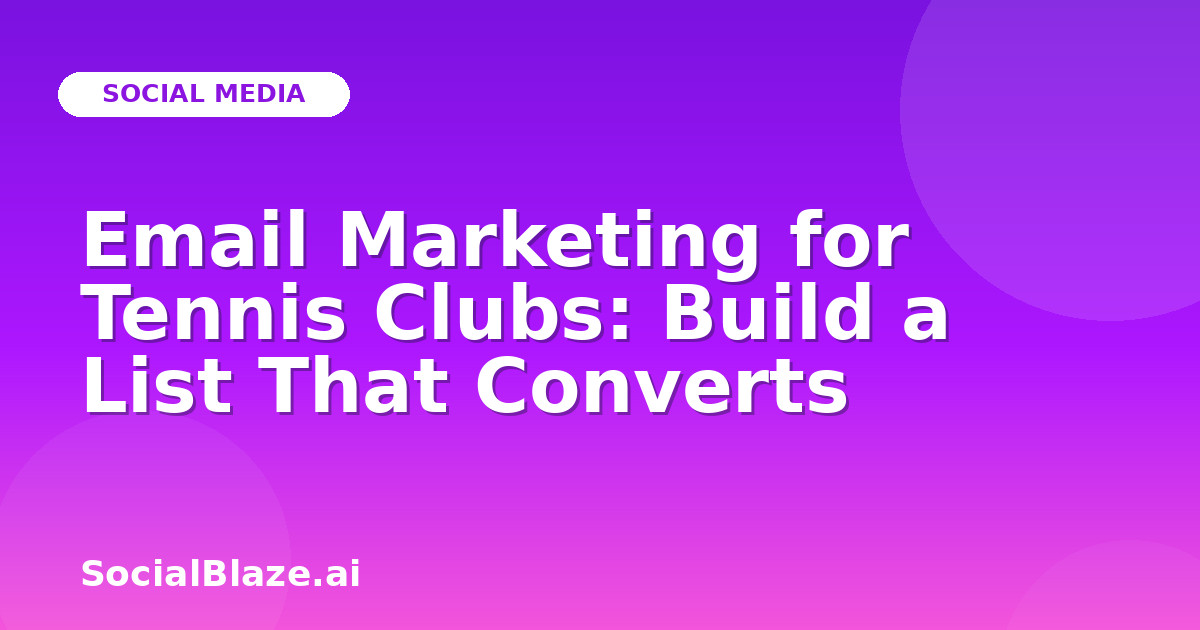 Email Marketing for Tennis Clubs: Build a List That Converts