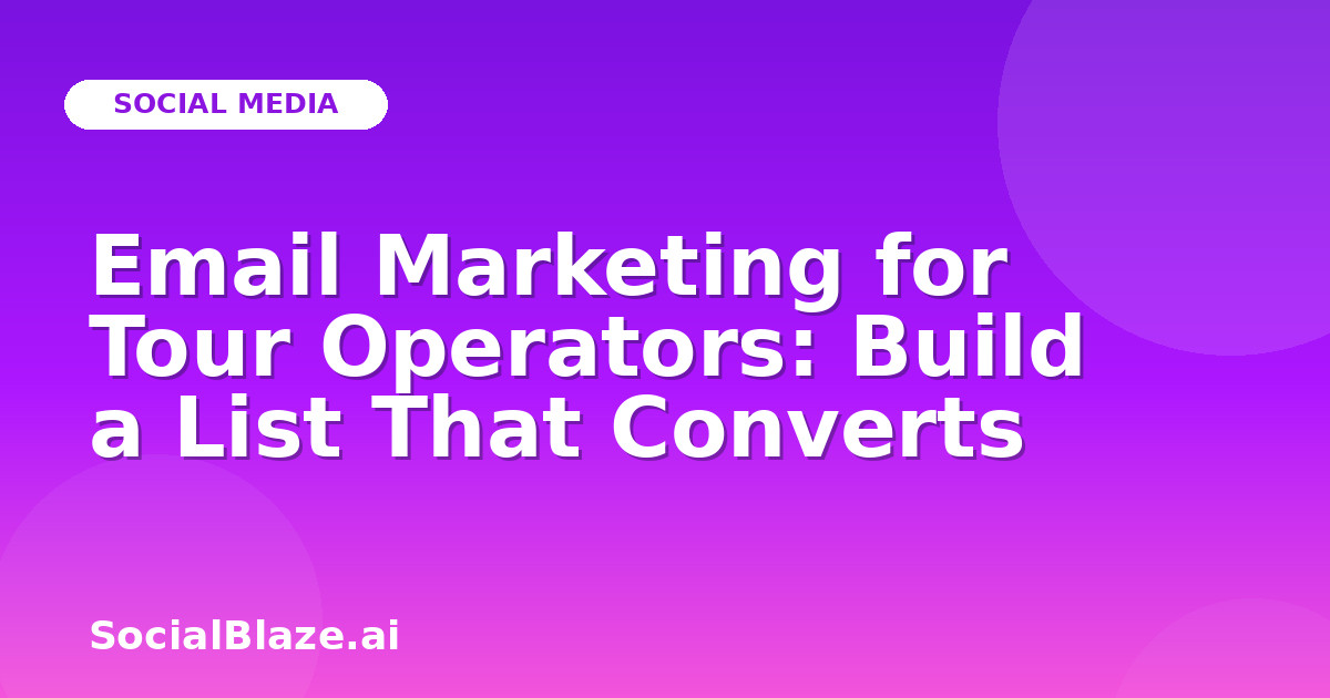 Email Marketing for Tour Operators: Build a List That Converts