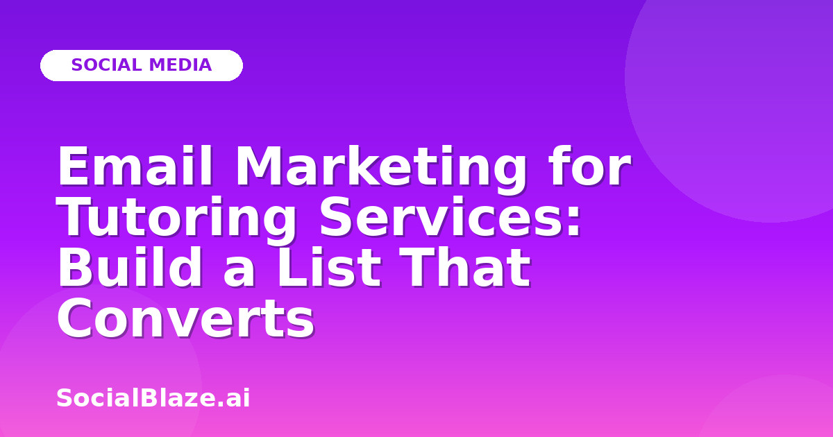 Email Marketing for Tutoring Services: Build a List That Converts
