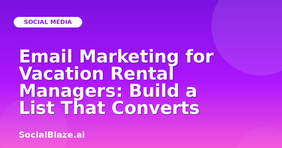 Email Marketing for Vacation Rental Managers: Build a List That Converts