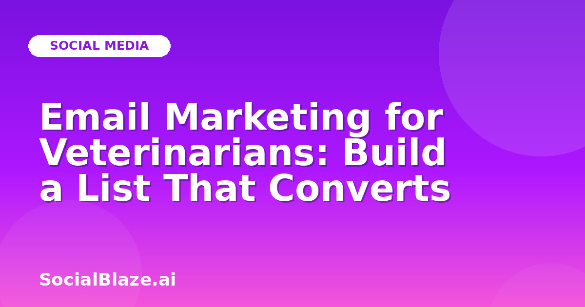 Email Marketing for Veterinarians: Build a List That Converts