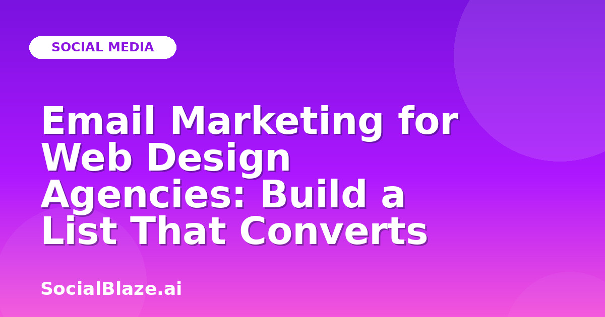 Email Marketing for Web Design Agencies: Build a List That Converts