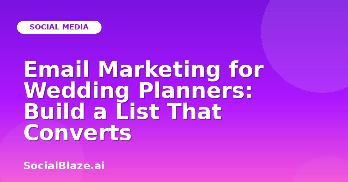Email Marketing for Wedding Planners: Build a List That Converts