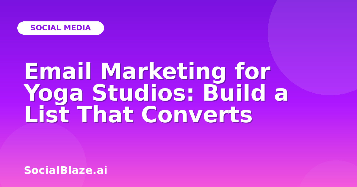 Email Marketing for Yoga Studios: Build a List That Converts