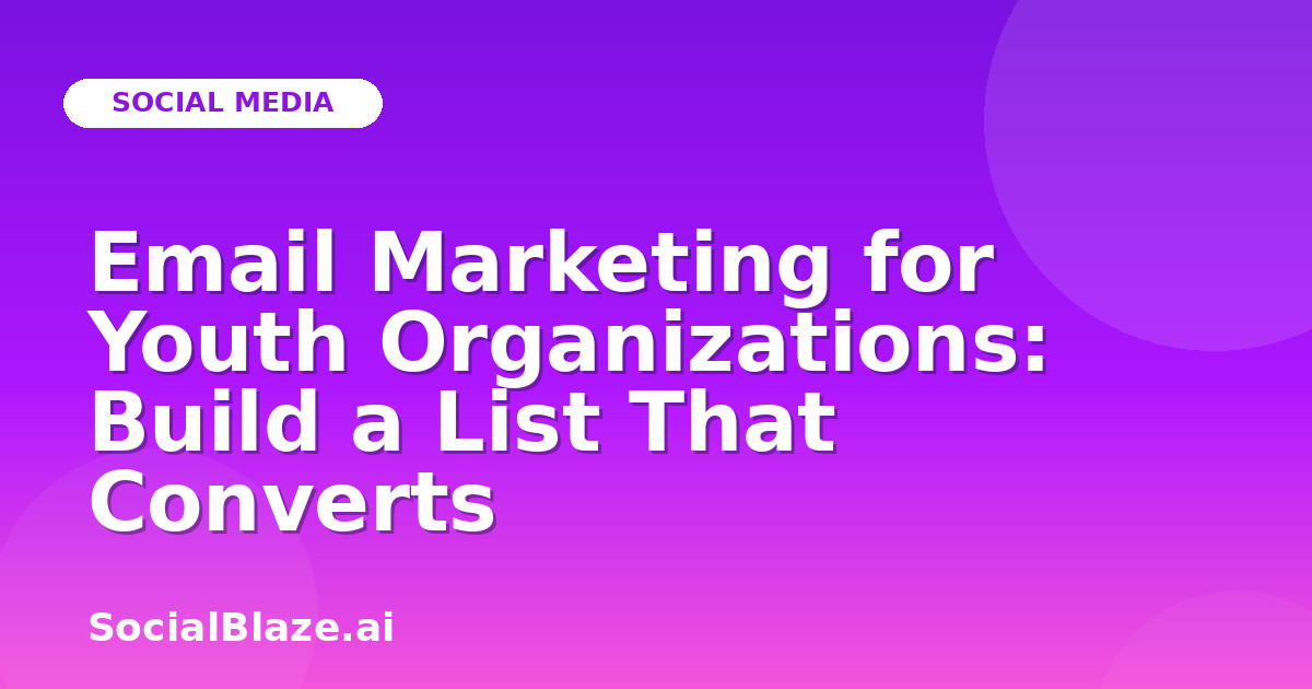 Email Marketing for Youth Organizations: Build a List That Converts