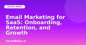 Email Marketing for SaaS: Onboarding, Retention, and Growth