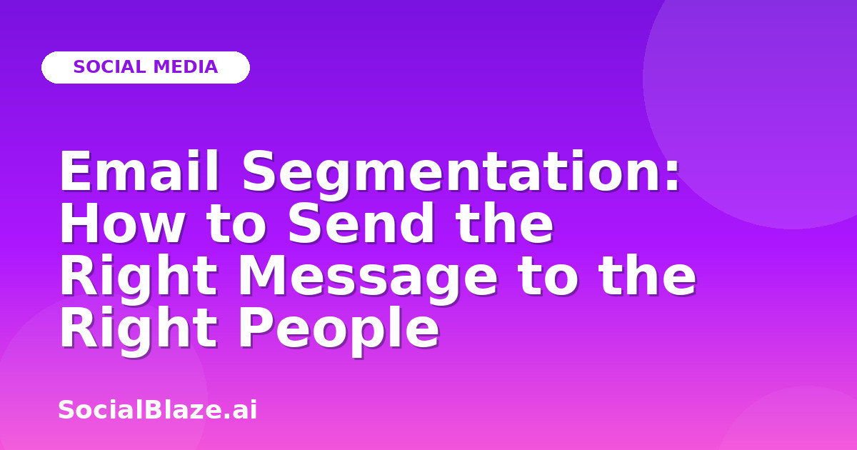 Email Segmentation: How to Send the Right Message to the Right People