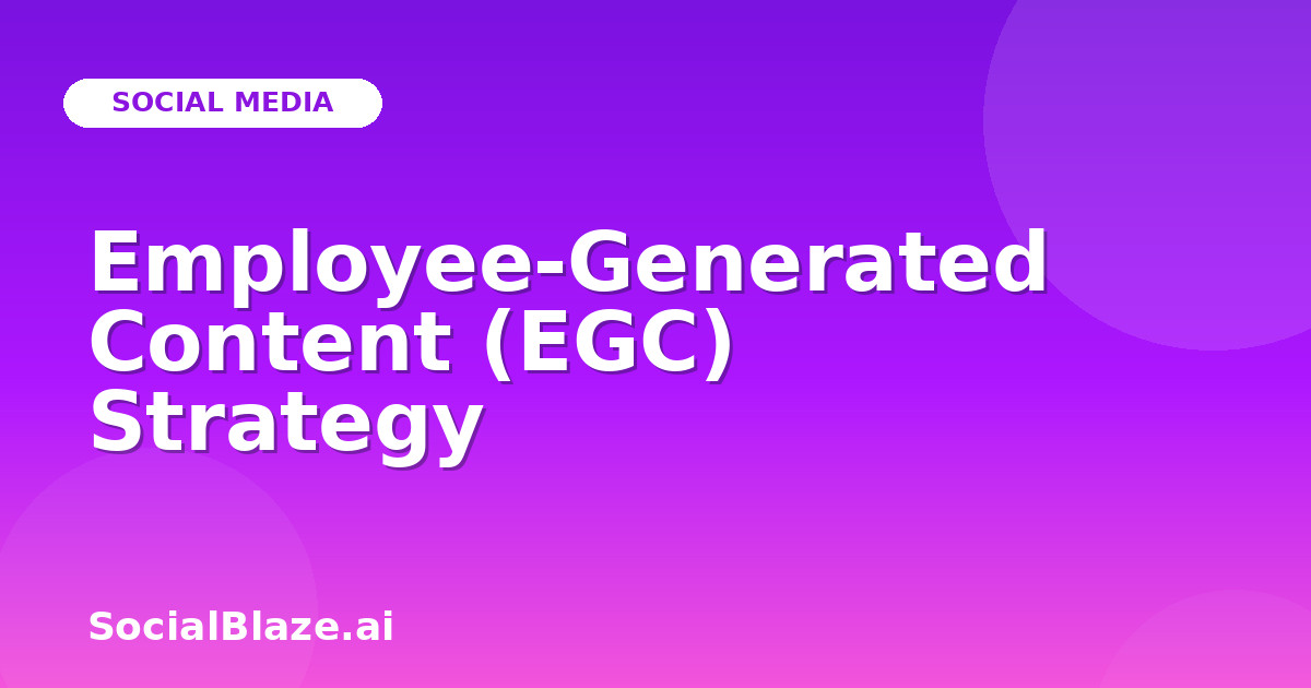 Employee-Generated Content (EGC) Strategy
