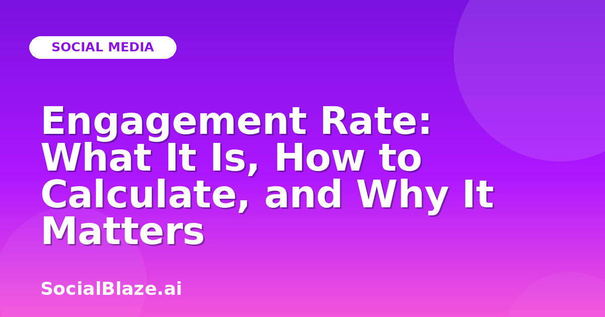 Engagement Rate: What It Is, How to Calculate, and Why It Matters