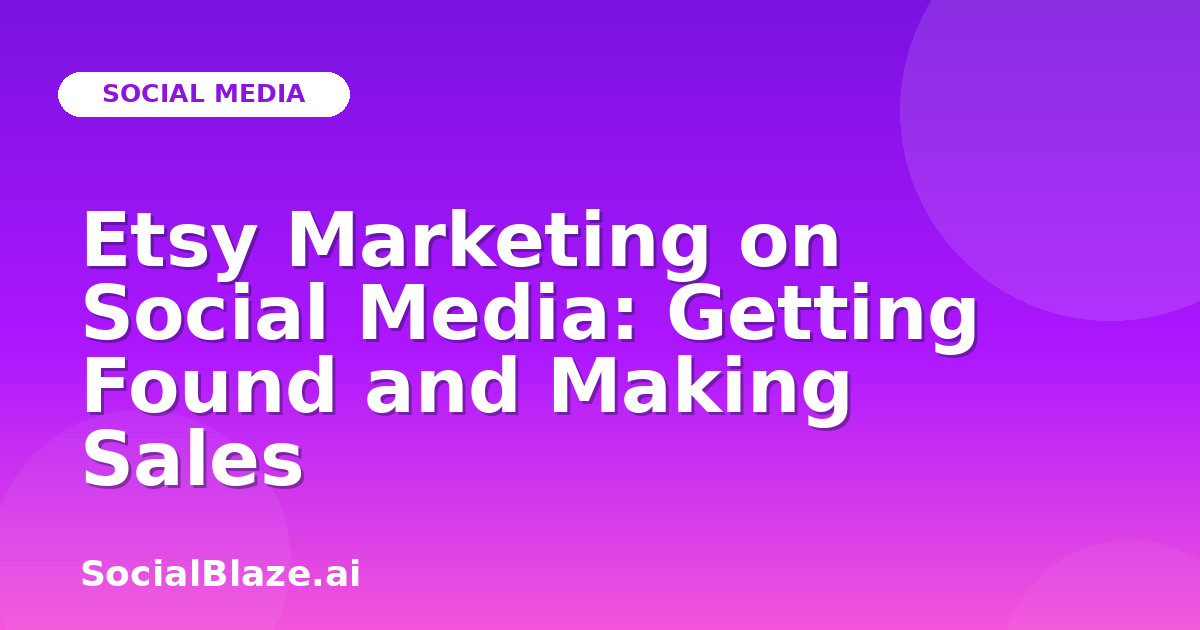 Etsy Marketing on Social Media: Getting Found and Making Sales