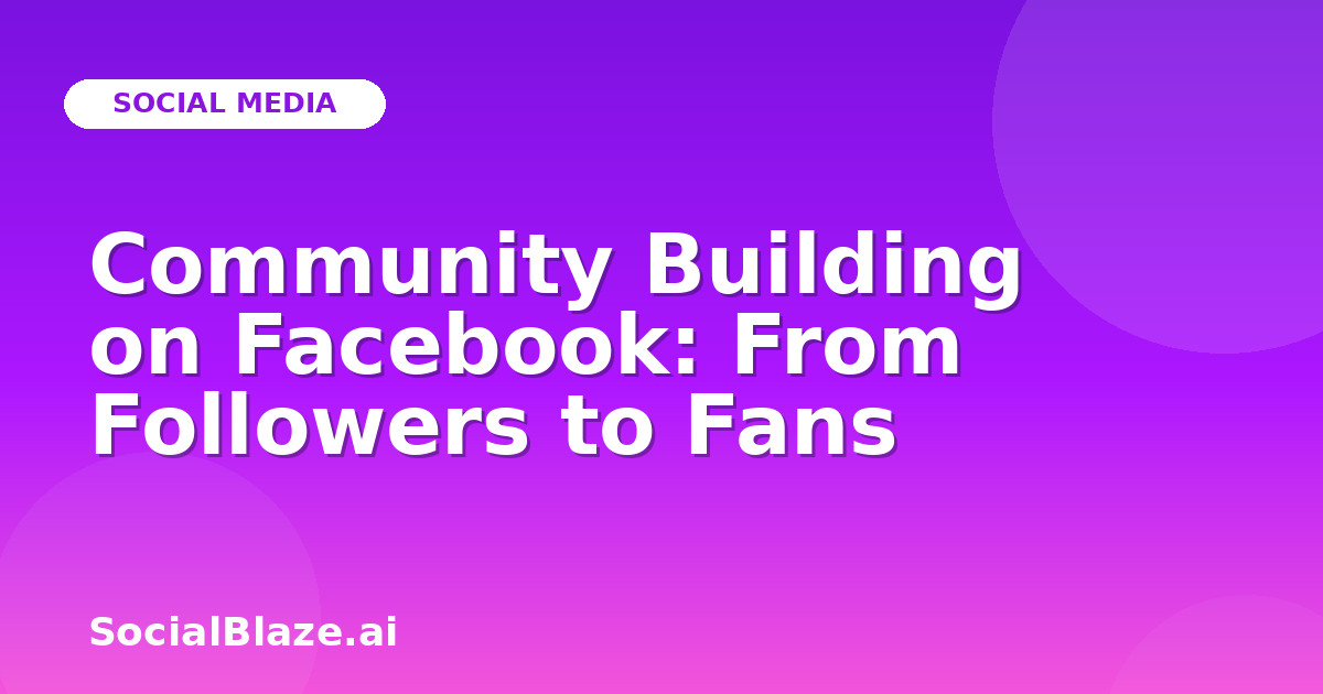Community Building on Facebook: From Followers to Fans
