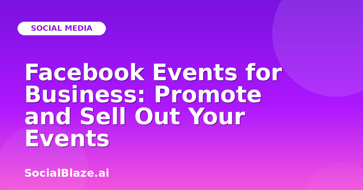 Facebook Events for Business: Promote and Sell Out Your Events
