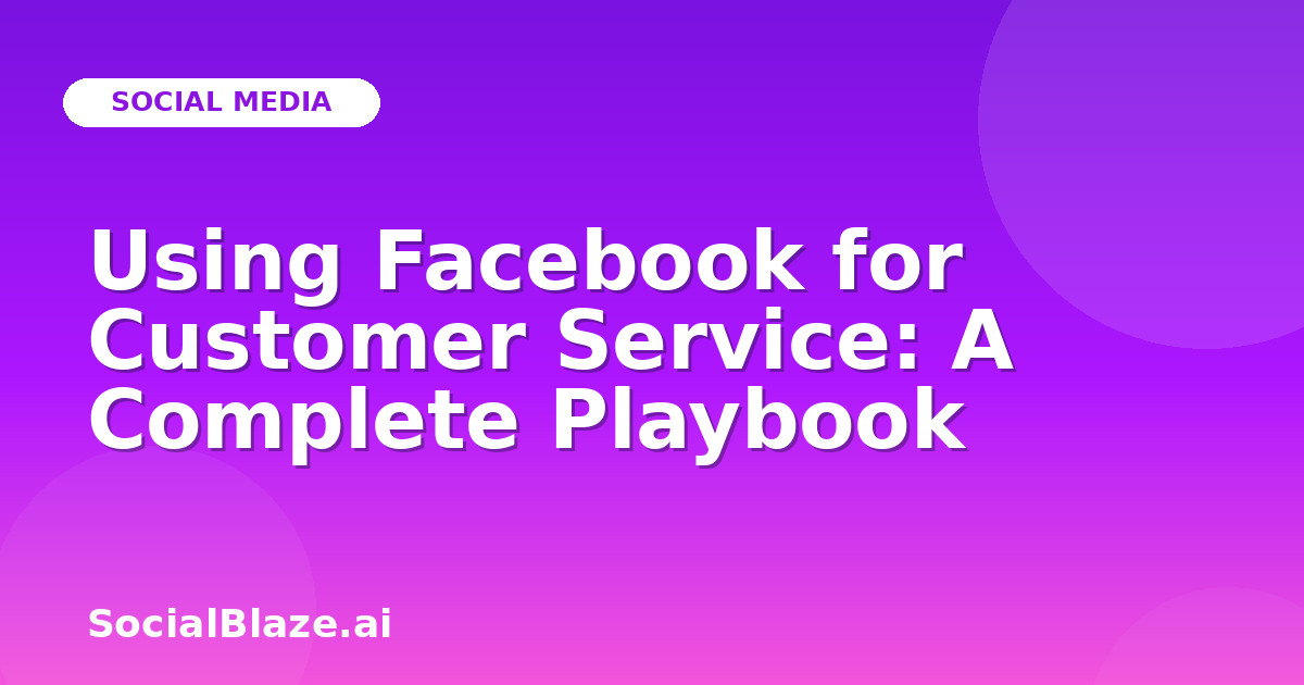 Using Facebook for Customer Service: A Complete Playbook