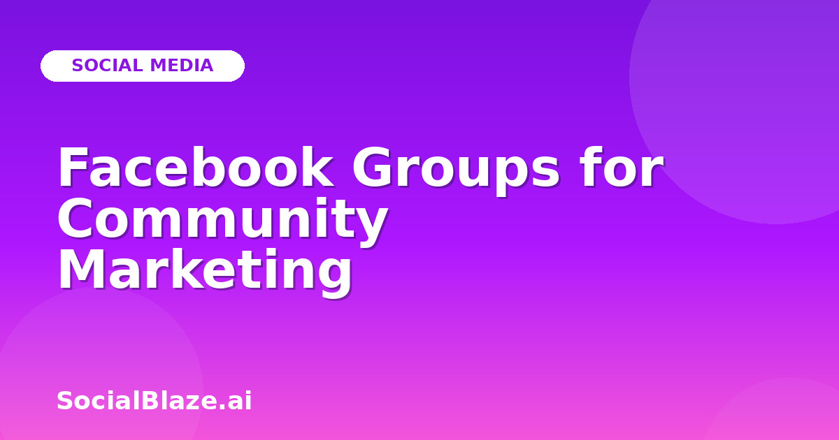 Facebook Groups for Community Marketing