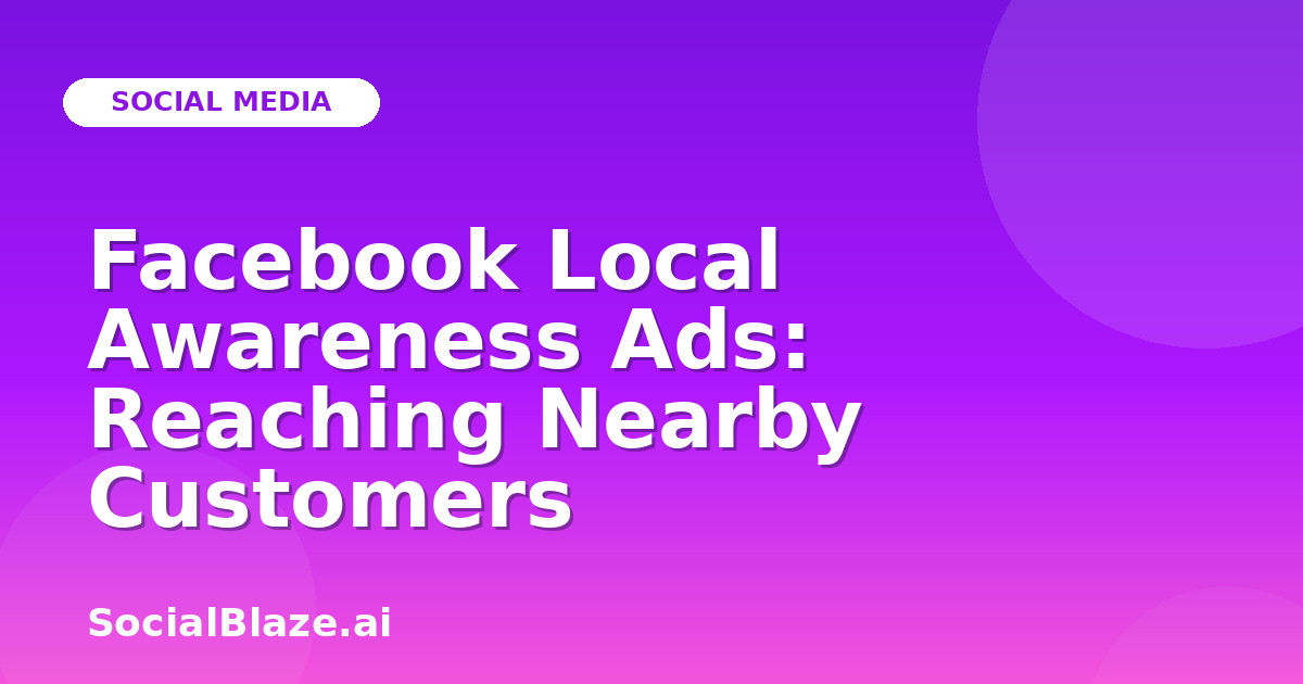 Facebook Local Awareness Ads: Reaching Nearby Customers