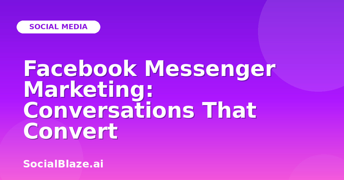 Facebook Messenger Marketing: Conversations That Convert