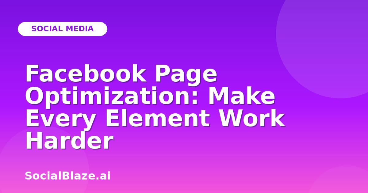 Facebook Page Optimization: Make Every Element Work Harder