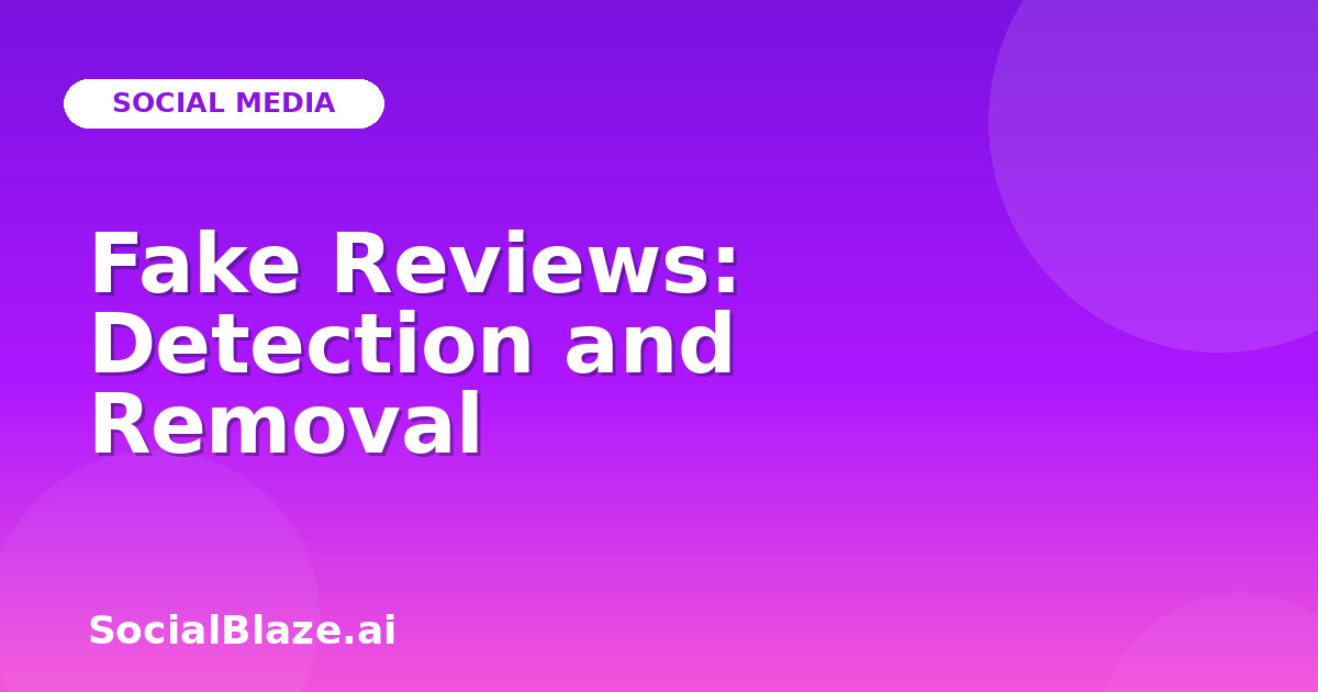 Fake Reviews: Detection and Removal