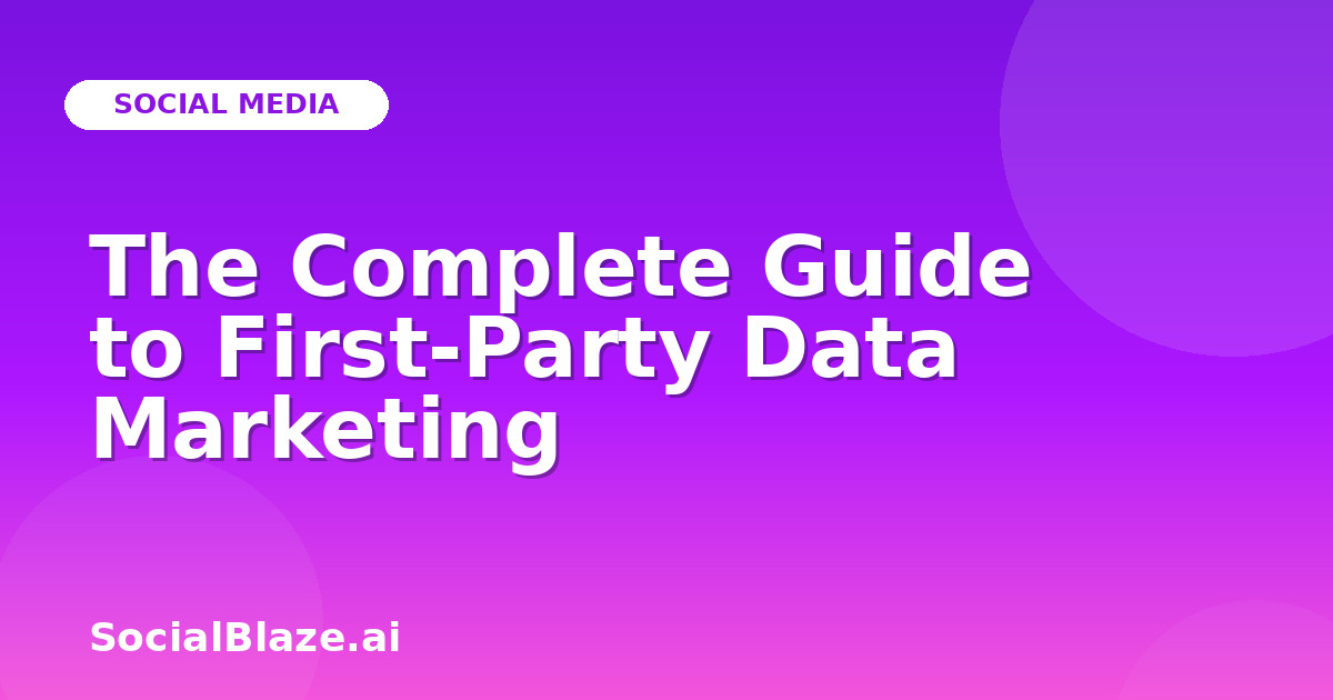 The Complete Guide to First-Party Data Marketing