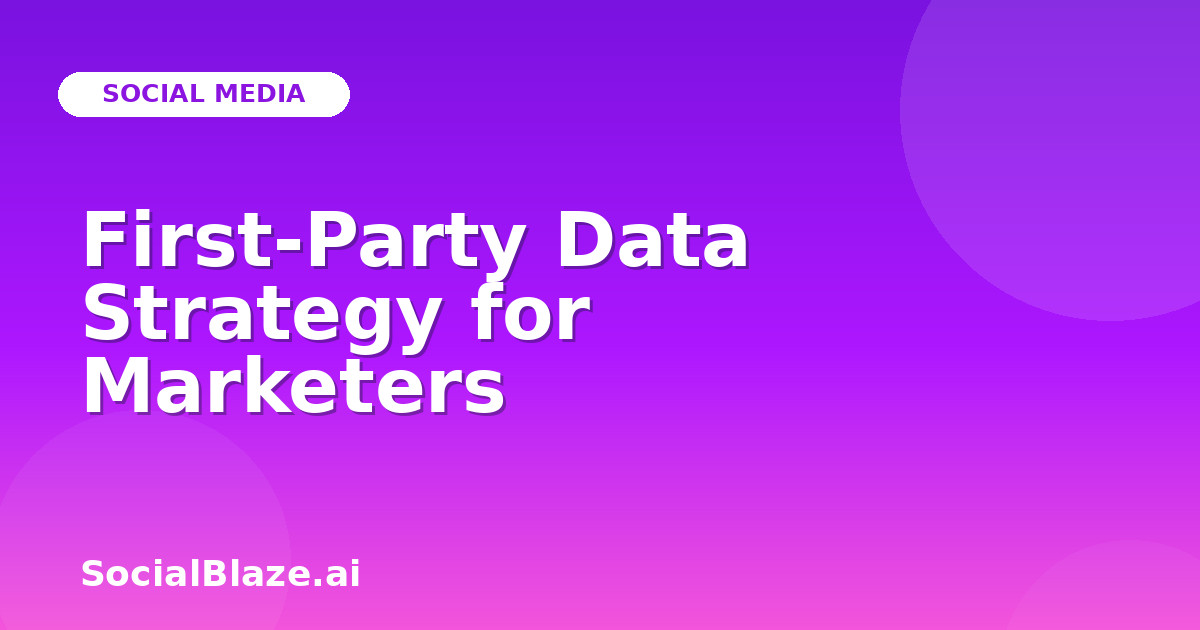 First-Party Data Strategy for Marketers
