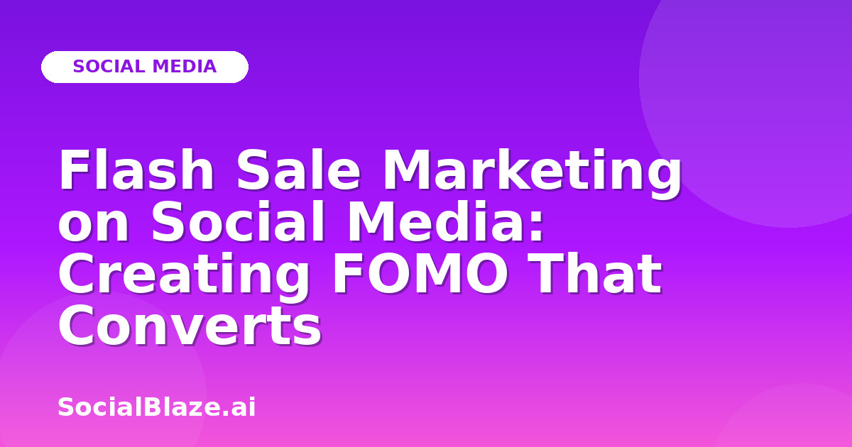 Flash Sale Marketing on Social Media: Creating FOMO That Converts