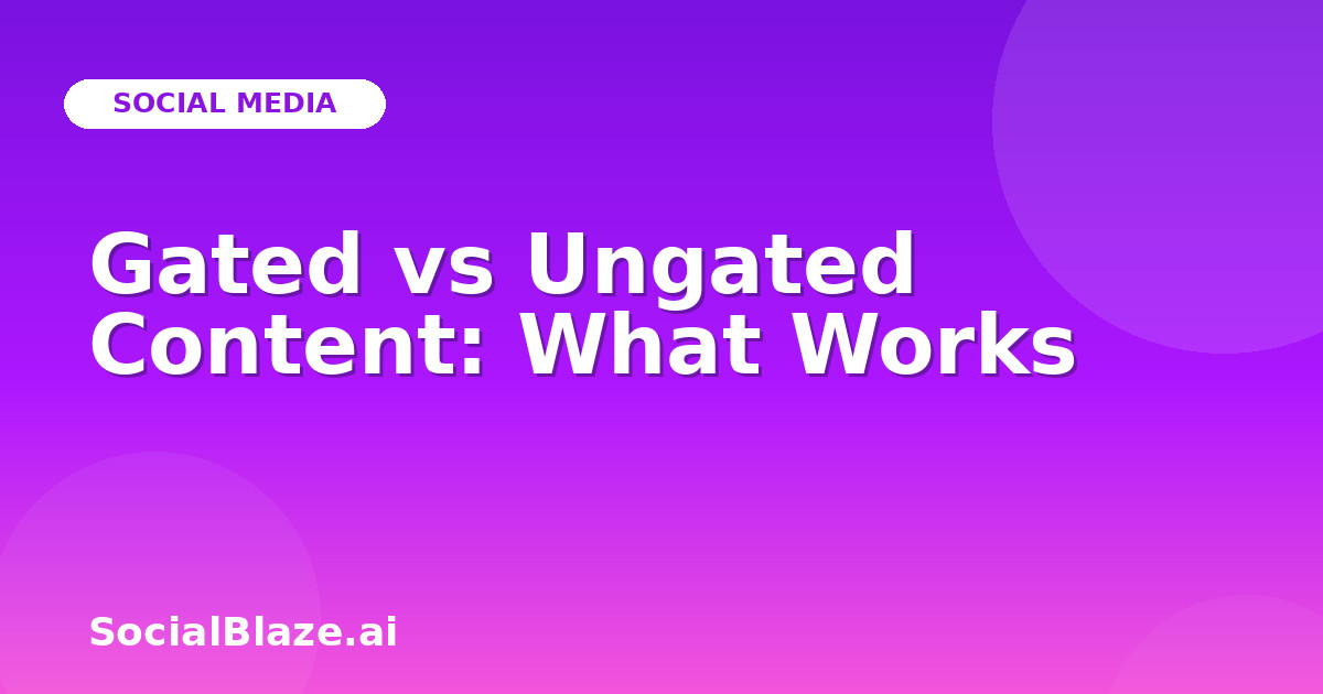 Gated vs Ungated Content: What Works
